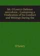 Mr. O'Leary's Defence microform ; Containing a Vindication of his Conduct and Writings During the, O'Leary 