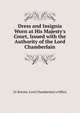 Dress and Insignia Worn at His Majesty's Court, Issued with the Authority of the Lord Chamberlain, Gr Britain. Lord Chamberlain's Office 
