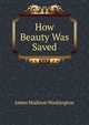 How Beauty Was Saved, James Madison Washington 