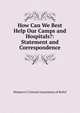 How Can We Best Help Our Camps and Hospitals?: Statement and Correspondence, Women's C Central Association of Relief 