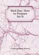 Bird Day: How to Prepare for It, Charles A. Babcock 