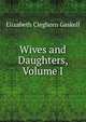 Wives and Daughters, Volume I, Gaskell Elizabeth Cleghorn 