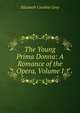The Young Prima Donna: A Romance of the Opera, Volume I, Elizabeth Caroline Grey 