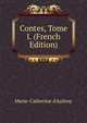 Contes, Tome I. (French Edition), Marie-Catherine d'Aulnoy 