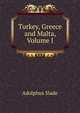 Turkey, Greece and Malta, Volume I, Adolphus Slade 
