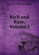 Rich and Rare, Volume I, Lucius O'Brien Blake 