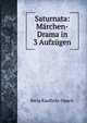 Saturnata: Marchen-Drama in 3 Aufzugen, Berta Kaufholz-Opacic 