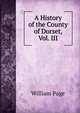 A History of the County of Dorset, Vol. III, William Page 