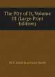 The Pity of It, Volume III (Large Print Edition), M. E. Smith Jane Grace Smith 