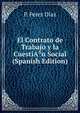 El Contrato de Trabajo y la CuestiA?n Social (Spanish Edition), P. Perez Diaz 