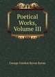 Poetical Works, Volume III, Byron, George Gordon Byron, Baron, 1788-1824 