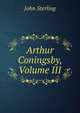 Arthur Coningsby, Volume III, John Sterling 