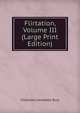 Flirtation, Volume III (Large Print Edition), Charlotte Campbell Bury 