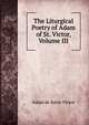 The Liturgical Poetry of Adam of St. Victor, Volume III, Adam de Saint-Victor 