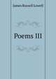 Poems III, Lowell, James Russell, 1819-1891 
