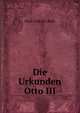 Die Urkunden Otto III, Paul Fridolin Kehr 