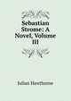 Sebastian Strome: A Novel, Volume III, Hawthorne Julian 