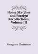 Home Sketches and Foreign Recollections, Volume III, Georgiana Chatterton 
