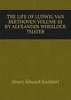 THE LIFE OF LUDWIG VAN BEETHOVEN VOLUME III BY ALEXANDER WHEELOCK THAYER, Krehbiel, Henry Edward, 1854-1923 