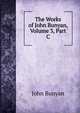 The Works of John Bunyan, Volume 3, Part C, John Bunyan 