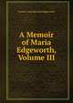 A Memoir of Maria Edgeworth, Volume III, Frances Anne Beaufort Edgeworth 