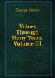 Voices Through Many Years, Volume III, George James 