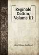 Reginald Dalton, Volume III, Lockhart, J. G. (John Gibson), 1794-1854 
