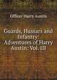 Guards, Hussars and Infantry: Adventures of Harry Austin: Vol. III, Officer Harry Austin 