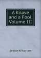 A Knave and a Fool, Volume III, Jessie Krikorian 