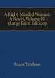 A Right-Minded Woman: A Novel, Volume III (Large Print Edition), Frank Trollope 