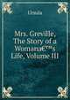 Mrs. Greville, The Story of a Womana&euro;&trade;s Life, Volume III, Ursula 