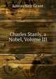 Charles Stanly, a Nobel, Volume III, Louisa Keir Grant 