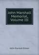 John Marshall Memorial, Volume III, Dillon, John Forrest, 1831-1914 