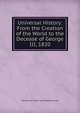 Universal History: From the Creation of the World to the Decease of George III, 1820, Edward Nar Fraser Tytler Woodhouselee 