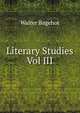 Literary Studies Vol III, Bagehot, Walter, 1826-1877 