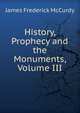 History, Prophecy and the Monuments, Volume III, James Frederick McCurdy 