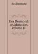 Eva Desmond: or, Mutation, Volume III, Eva Desmond 
