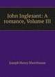 John Inglesant: A romance, Volume III, Joseph Henry Shorthouse 