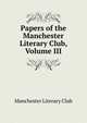 Papers of the Manchester Literary Club, Volume III, Manchester Literary Club 
