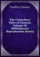 The Canterbury Tales of Chaucer, Volume III (Bibliobazaar Reproduction Series), Chaucer Geoffrey 