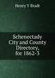 Schenectady City and County Directory, for 1862-3, Henry Y Bradt 