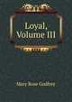 Loyal, Volume III, Mary Rose Godfrey 