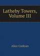 Latheby Towers, Volume III, Alice Corkran 
