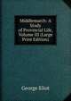 Middlemarch: A Study of Provincial Life, Volume III (Large Print Edition), Eliot George 
