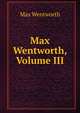 Max Wentworth, Volume III, Max Wentworth 