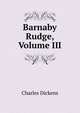 Barnaby Rudge, Volume III, Чарльз Диккенс 