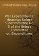 War Expenditures: Hearings Before Subcommittee No. 3 of the Select Committee on Expenditures, United States Con House 