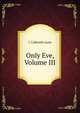 Only Eve, Volume III, J. Calbraith Lunn 