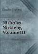 Nicholas Nickleby, Volume III, Чарльз Диккенс 