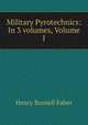 Military Pyrotechnics: In 3 volumes, Volume I, Henry Burnell Faber 
